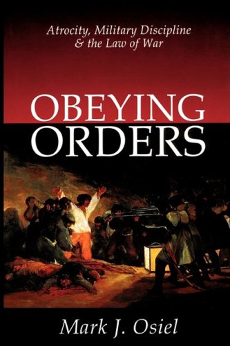Obeying Orders: Atrocity, Military Discipline and the Law of War