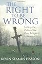 The Right to Be Wrong: Ending the Culture War Over Religion in America