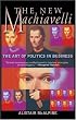 The New Machiavelli: The Art of Politics in Business