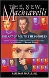 The New Machiavelli: The Art of Politics in Business