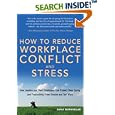 How To Reduce Workplace Conflict And Stress: How Leaders And Their Employees Can Protect Their Sanity And Productivity From Tension And Turf Wars