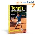 Tennis: Werden Sie Ihr eigener Trainer!: Lernen durch Selbstbeobachtung