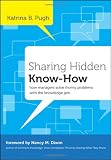 Sharing Hidden Know-How: How Managers Solve Thorny Problems With the Knowledge Jam (J-B US non-Franchise Leadership)