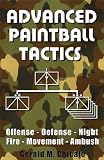 Advanced Paintball Tactics - Fire, Movement, Ambush, Offense, Defense, Night