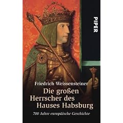 Die gro�en Herrscher des Hauses Habsburg: 700 Jahre europ�ische Geschichte