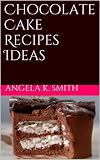 Chocolate Cake Recipes Ideas