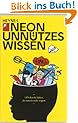 Unn�tzes Wissen: 1374 skurrile Fakten, die man nie mehr vergisst