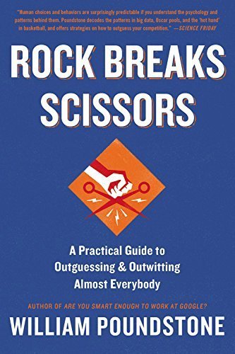Rock Breaks Scissors: A Practical Guide to Outguessing and Outwitting Almost Everybody by Poundstone, William(September 8, 2015) Paperback