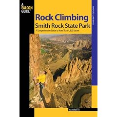 Rock Climbing Smith Rock State Park: A Comprehensive Guide to More Than 1,800 Routes (Where to Climb)