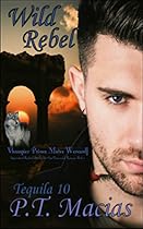 Wild Rebel (Vhampier Prince Mates Werewolf): Supernatural Realm Enforcers Elite Ops Paranormal Romance Book 3 (Tequila 10) Wild Rebel (Vhampier Prince Mates Werewolf): Supernatural Realm Enforcers Elite Ops Paranormal Romance Book 3 (Tequila 10)