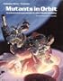 Mutants in Orbit (Rifts/After the Bomb)