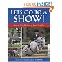 Let's Go To A Show!: How to Win Ribbons and Have Lots of Fun, Too