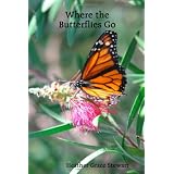 Where The Butterflies Go ~ Heather Grace Stewart