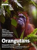 Orangutans: Geographic Variation in Behavioral Ecology and Conservation (Oxford Biology)