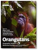 Orangutans: Geographic Variation in Behavioral Ecology and Conservation (Oxford Biology)
