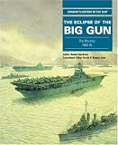  : ECLIPSE OF THE BIG GUN: The Warship 1906-1945 (Conway's History of the Ship Series)