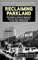 Reclaiming Parkland: Tom Hanks, Vincent Bugliosi, and the JFK Assassina Reclaiming Parkland: Tom Hanks, Vincent Bugliosi, and the JFK Assassina