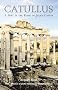Catullus: A Poet in the Rome of Julius Caeser