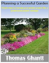 Planning a Successful Garden: Simple steps to manage your garden project like a professional project manager-From Free Kindle Books Library