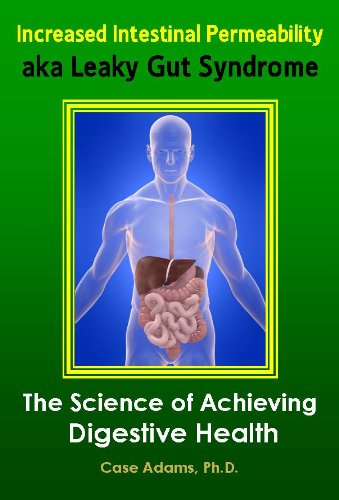 Increased Intestinal Permeability aka Leaky Gut Syndrome: The Science of Achieving Digestive Health