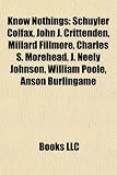 Know Nothings: Schuyler Colfax, John J. Crittenden, Millard Fillmore, Charles S. Morehead, J. Neely Johnson, William Poole, Anson Burlingame