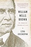 William Wells Brown : an African American life