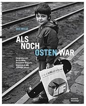 Als noch Osten war: Fotografien aus Berlin-Mitte, Prenzlauer Berg und K&ouml;penick in den achtziger Jahren