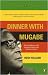 Dinner with Mugabe: The Untold Story of a Freedom Fighter Who Became a Tyrant
