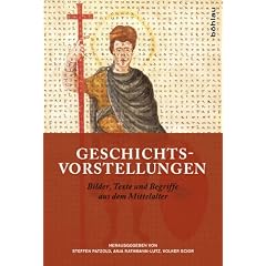 Geschichtsvorstellungen: Bilder, Texte und Begriffe aus dem Mittelalter