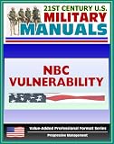 21st Century U.S. Military Manuals: Nuclear, Biological, and Chemical (NBC) Vulnerability Analysis - FM 3-14