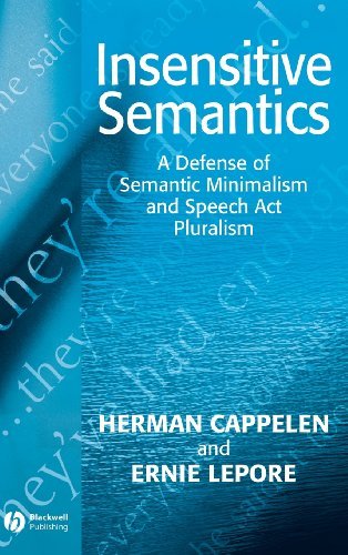Insensitive Semantics: A Defense of Semantic Minimalism and Speech Act Pluralism