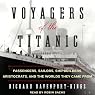 Voyagers of the Titanic: Passengers, Sailors, Shipbuilders, Aristocrats, and the Worlds They Came From