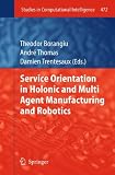 Service orientation in holonic and multi agent manufacturing and robotics