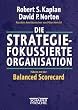 Die strategiefokussierte Organisation: F�hren mit der Balanced Scorecard
