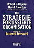 Die strategiefokussierte Organisation: Führen mit der Balanced Scorecard