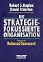 Die strategiefokussierte Organisation: F�hren mit der Balanced Scorecard