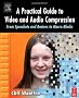 A Practical Guide to Video and Audio Compression. From Sprockets and Rasters to Macro Blocks