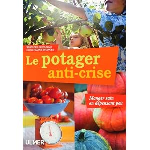 Le potager anti-crise : manger sain en d�pensant peu