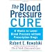 The Blood Pressure Cure: 8 Weeks to Lower Blood Pressure without Prescription Drugs