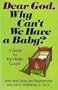 Dear God, Why Can't We Have a Baby?: A Guide for the Infertile Couple