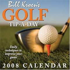 Bill Kroens Golf Tip-A-Day: 2008 Day-to-Day Calendar