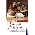 Die Katzenfl�sterin: Erfolgreiche Kommunikation, vertrauensvolles Miteinander