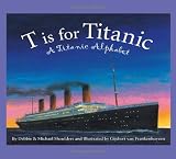 T is for Titanic: A Titanic Alphabet (Sleeping Bear Alphabets)