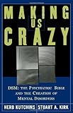 Making Us Crazy: DSM: The Psychiatric Bible and the Creation of Mental Disorders