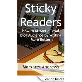 Sticky Readers: How To Attract a Loyal Blog Audience By Writing More Better