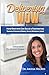 Delivering WOW: How Dentists Can Build a Fascinating Brand & Achieve More, While Working Less!