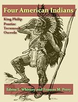 Four American Indians: King Philip, Pontiac, Tecumseh, and Osceola