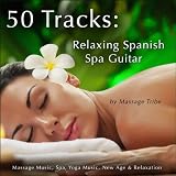50 Tracks: Relaxing Spanish Spa Guitar (Massage Music, Spa, Yoga Music, New Age & Relaxation)