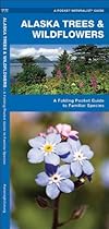 Alaska Trees & Wildflowers: A Folding Pocket Guide to Familiar Species (Pocket Naturalist Guide Series)