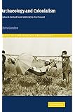 Archaeology and Colonialism: Cultural Contact from 5000 BC to the Present (Topics in Contemporary Archaeology)